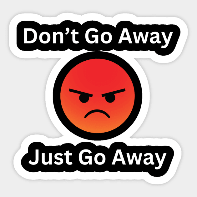Don't Go Away Mad Sticker by BA